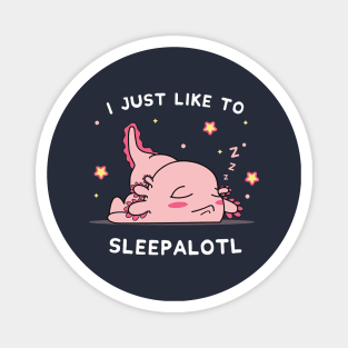 Funny Axolotl Design I Just Want To Sleepalotl Magnet